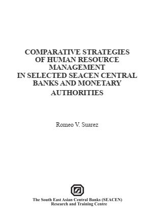 (RP74) Comparative Strategies of Human Resource Management in Selected SEACEN Central Banks and Monetary Authorities by Romeo V. Suarez