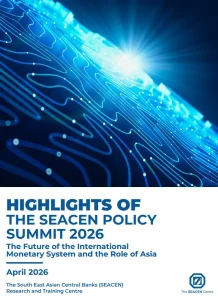 Highlights of the SEACEN Policy Summit 2026: The Future of the International Monetary System and the Role of Asia